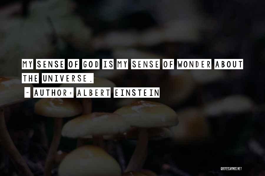 Albert Einstein Quotes: My Sense Of God Is My Sense Of Wonder About The Universe.