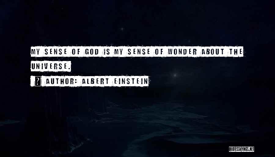 Albert Einstein Quotes: My Sense Of God Is My Sense Of Wonder About The Universe.