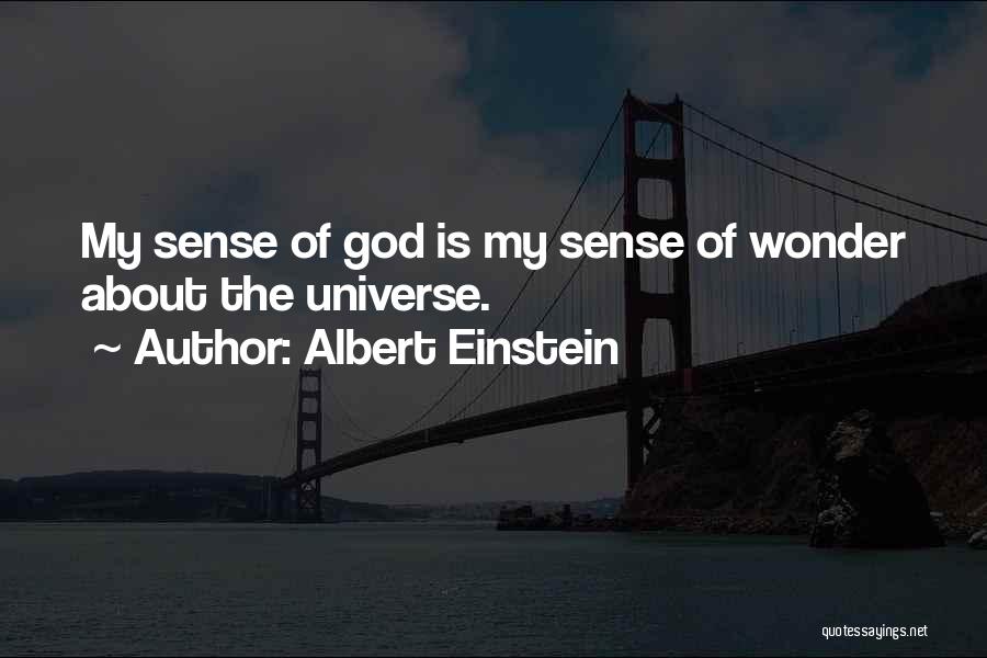 Albert Einstein Quotes: My Sense Of God Is My Sense Of Wonder About The Universe.