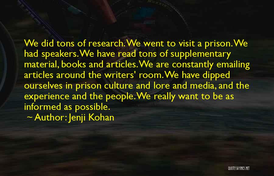 Jenji Kohan Quotes: We Did Tons Of Research. We Went To Visit A Prison. We Had Speakers. We Have Read Tons Of Supplementary