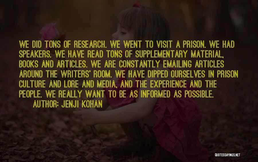 Jenji Kohan Quotes: We Did Tons Of Research. We Went To Visit A Prison. We Had Speakers. We Have Read Tons Of Supplementary