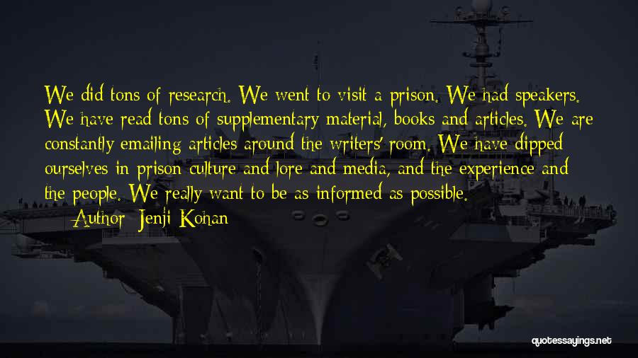 Jenji Kohan Quotes: We Did Tons Of Research. We Went To Visit A Prison. We Had Speakers. We Have Read Tons Of Supplementary