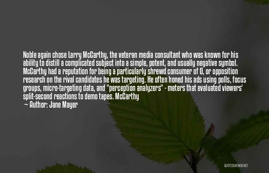 Jane Mayer Quotes: Noble Again Chose Larry Mccarthy, The Veteran Media Consultant Who Was Known For His Ability To Distill A Complicated Subject