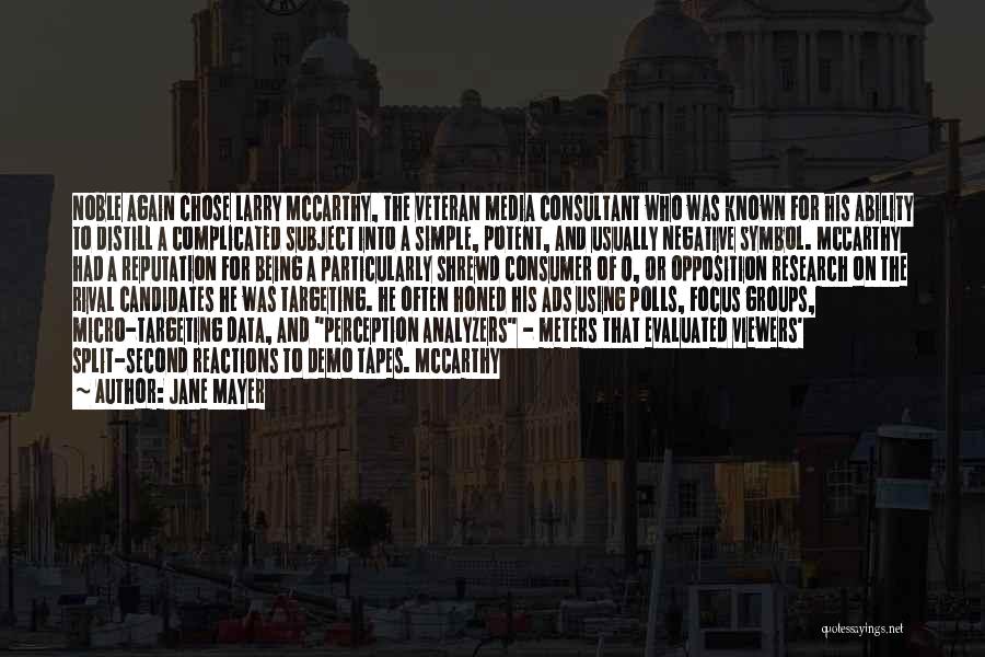 Jane Mayer Quotes: Noble Again Chose Larry Mccarthy, The Veteran Media Consultant Who Was Known For His Ability To Distill A Complicated Subject