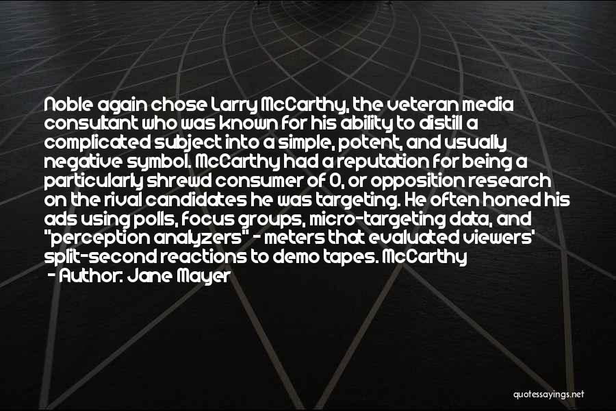 Jane Mayer Quotes: Noble Again Chose Larry Mccarthy, The Veteran Media Consultant Who Was Known For His Ability To Distill A Complicated Subject