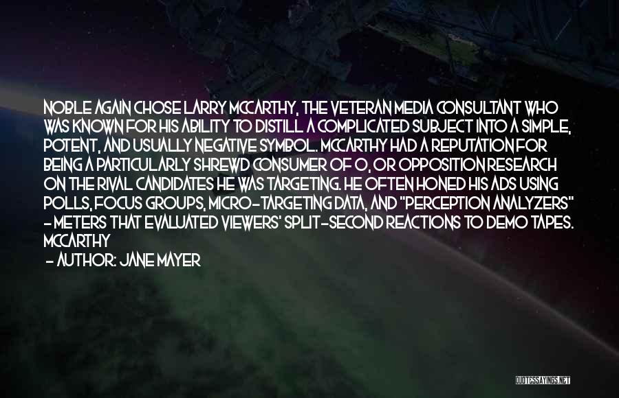 Jane Mayer Quotes: Noble Again Chose Larry Mccarthy, The Veteran Media Consultant Who Was Known For His Ability To Distill A Complicated Subject
