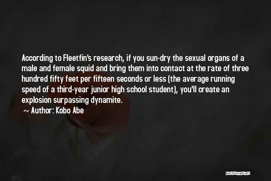 Kobo Abe Quotes: According To Fleetfin's Research, If You Sun-dry The Sexual Organs Of A Male And Female Squid And Bring Them Into