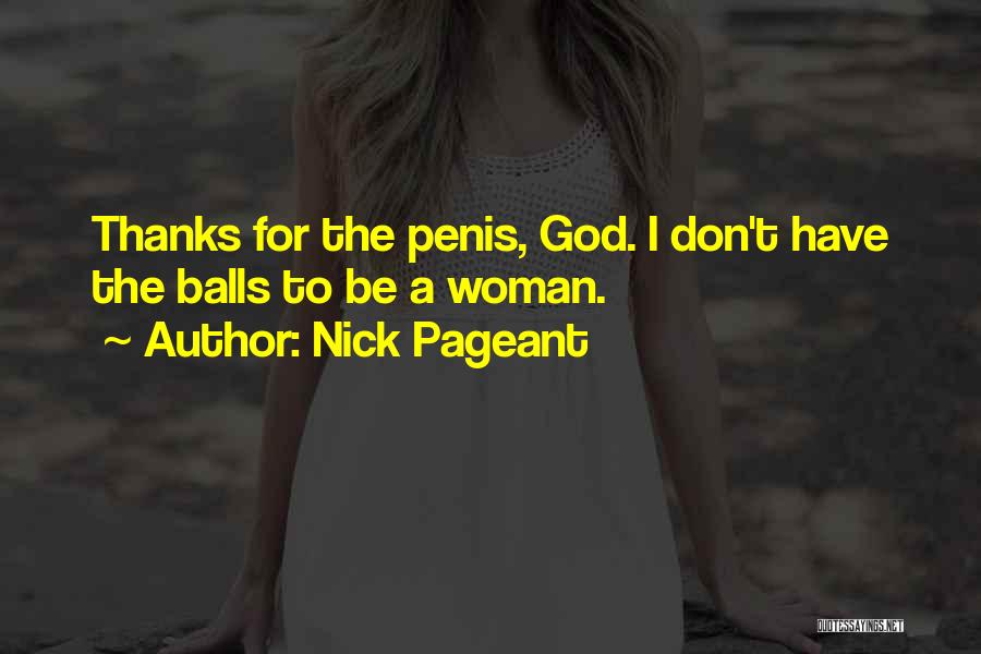 Nick Pageant Quotes: Thanks For The Penis, God. I Don't Have The Balls To Be A Woman.