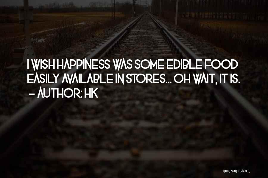 Hk Quotes: I Wish Happiness Was Some Edible Food Easily Available In Stores... Oh Wait, It Is.