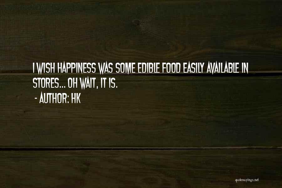 Hk Quotes: I Wish Happiness Was Some Edible Food Easily Available In Stores... Oh Wait, It Is.