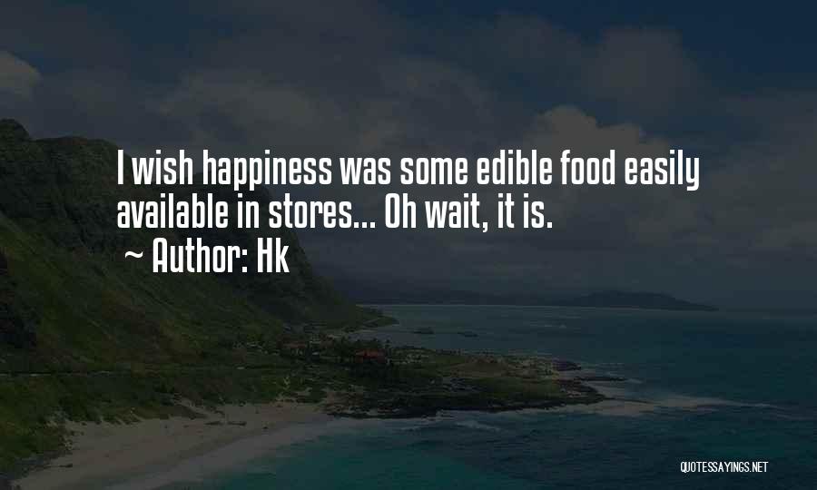 Hk Quotes: I Wish Happiness Was Some Edible Food Easily Available In Stores... Oh Wait, It Is.