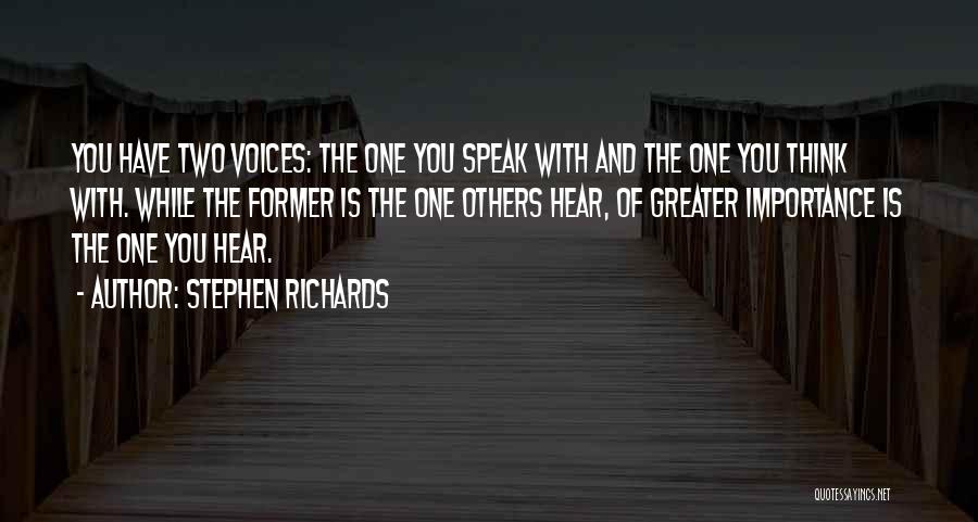 Stephen Richards Quotes: You Have Two Voices: The One You Speak With And The One You Think With. While The Former Is The