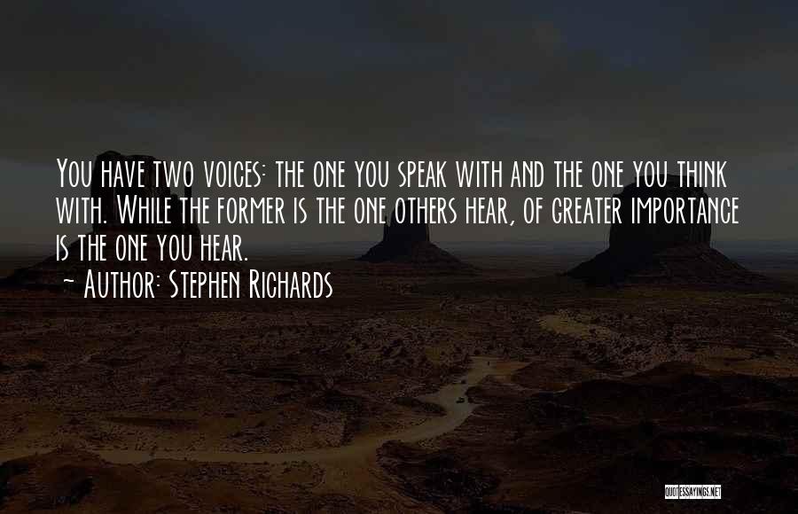 Stephen Richards Quotes: You Have Two Voices: The One You Speak With And The One You Think With. While The Former Is The