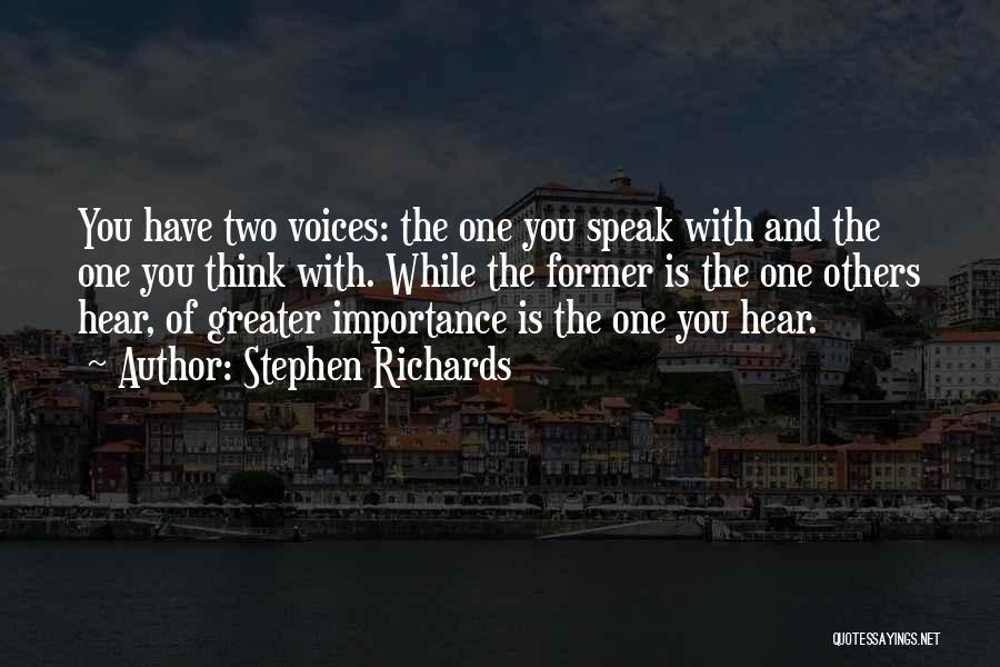Stephen Richards Quotes: You Have Two Voices: The One You Speak With And The One You Think With. While The Former Is The