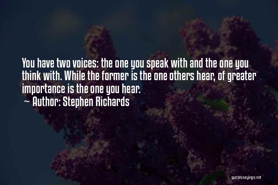 Stephen Richards Quotes: You Have Two Voices: The One You Speak With And The One You Think With. While The Former Is The