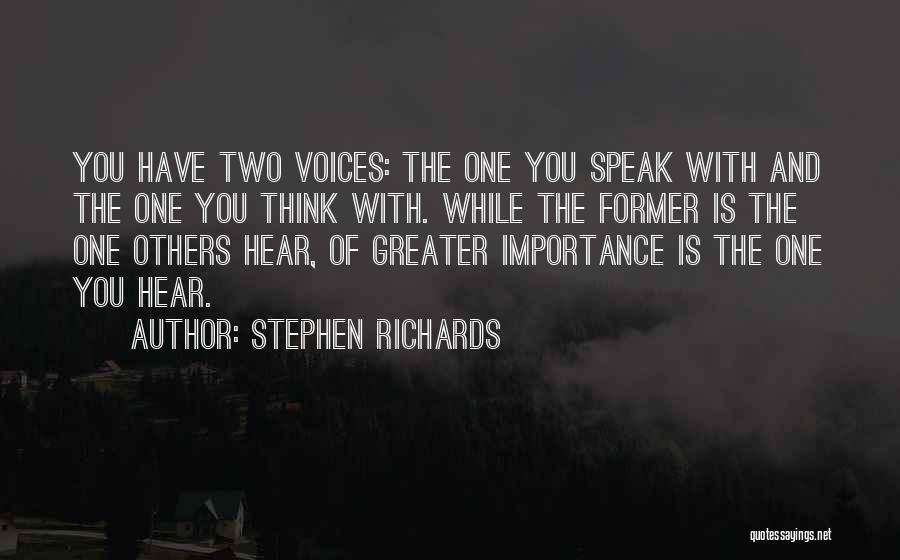 Stephen Richards Quotes: You Have Two Voices: The One You Speak With And The One You Think With. While The Former Is The
