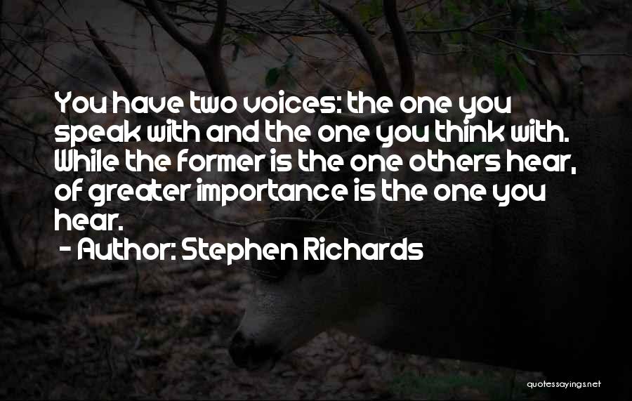 Stephen Richards Quotes: You Have Two Voices: The One You Speak With And The One You Think With. While The Former Is The