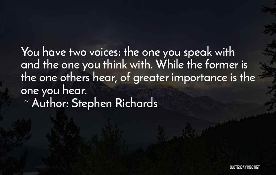 Stephen Richards Quotes: You Have Two Voices: The One You Speak With And The One You Think With. While The Former Is The
