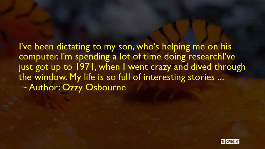 Ozzy Osbourne Quotes: I've Been Dictating To My Son, Who's Helping Me On His Computer. I'm Spending A Lot Of Time Doing Researchi've
