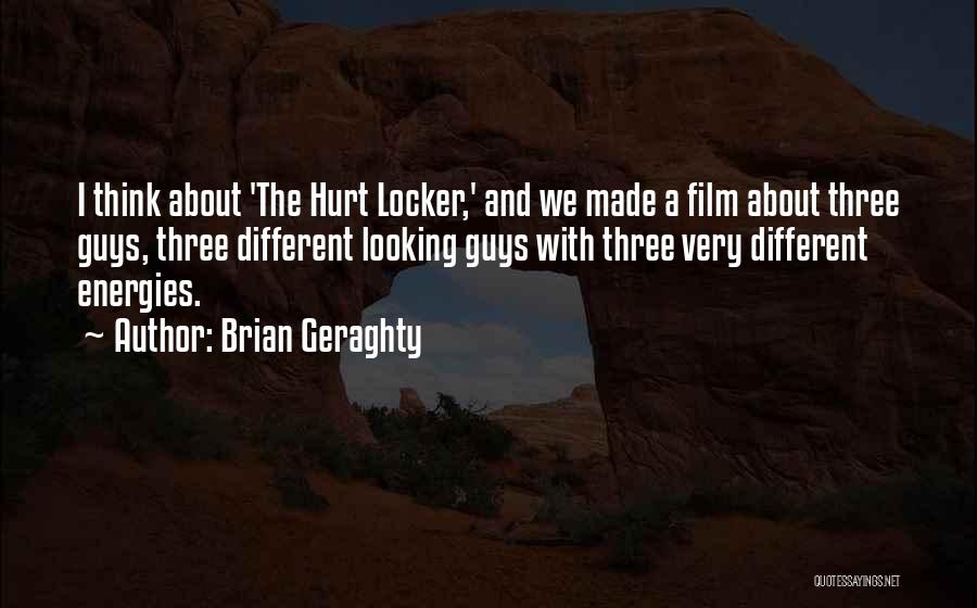 Brian Geraghty Quotes: I Think About 'the Hurt Locker,' And We Made A Film About Three Guys, Three Different Looking Guys With Three