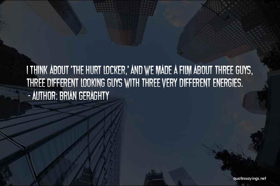 Brian Geraghty Quotes: I Think About 'the Hurt Locker,' And We Made A Film About Three Guys, Three Different Looking Guys With Three