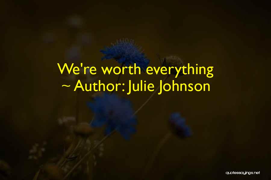 Julie Johnson Quotes: We're Worth Everything