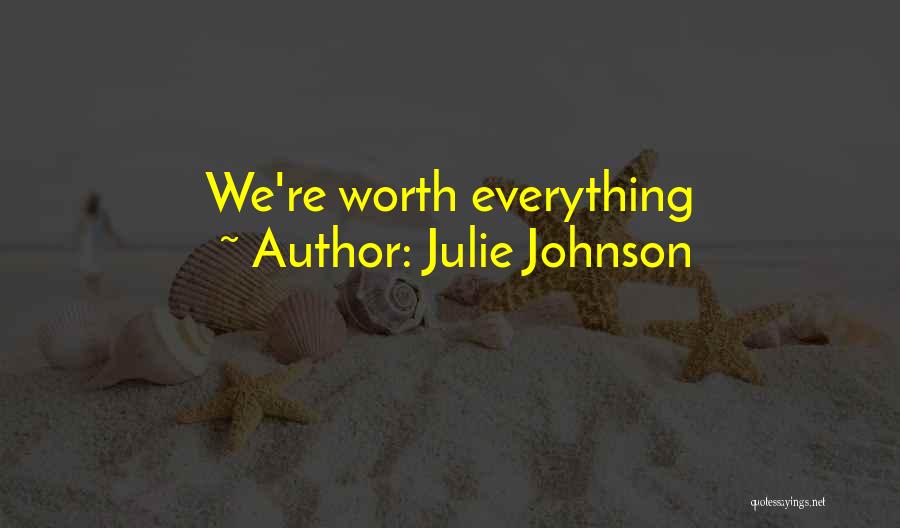 Julie Johnson Quotes: We're Worth Everything