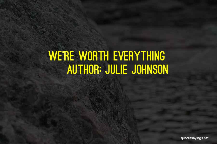 Julie Johnson Quotes: We're Worth Everything