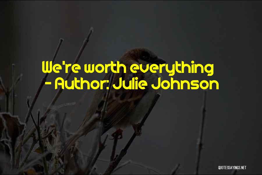 Julie Johnson Quotes: We're Worth Everything