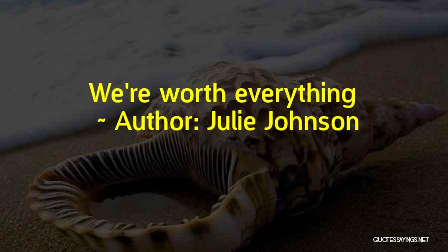 Julie Johnson Quotes: We're Worth Everything