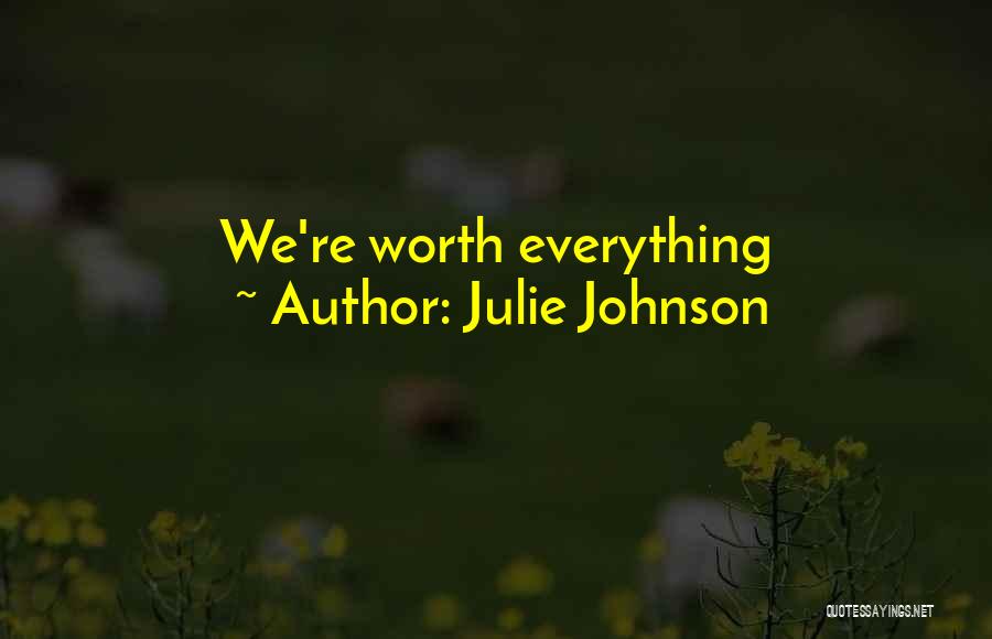 Julie Johnson Quotes: We're Worth Everything