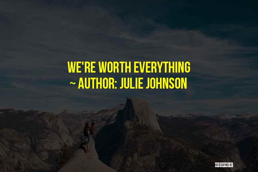 Julie Johnson Quotes: We're Worth Everything