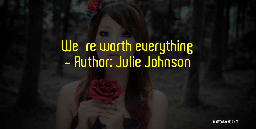 Julie Johnson Quotes: We're Worth Everything