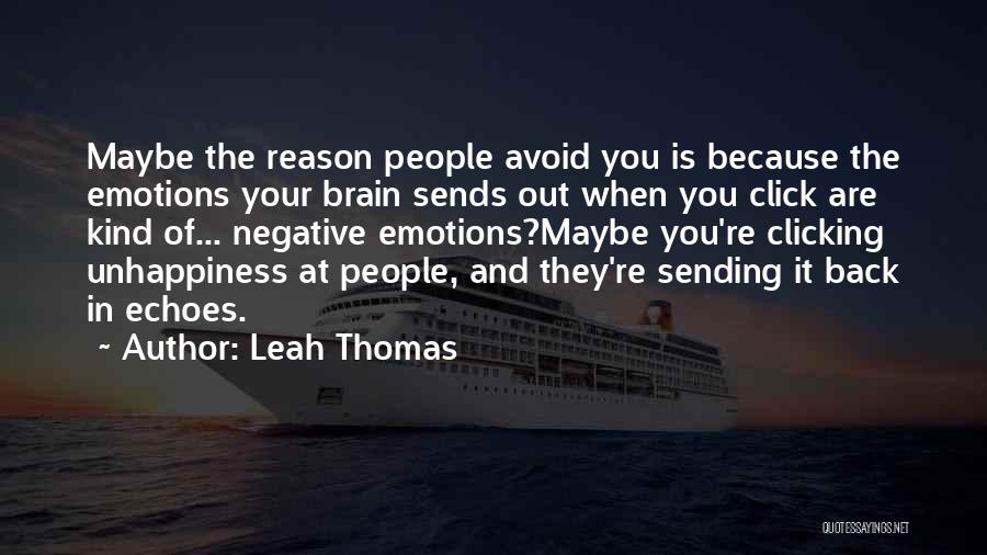 Leah Thomas Quotes: Maybe The Reason People Avoid You Is Because The Emotions Your Brain Sends Out When You Click Are Kind Of...