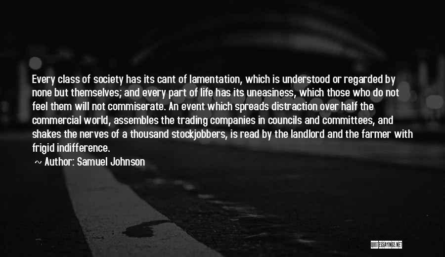 Samuel Johnson Quotes: Every Class Of Society Has Its Cant Of Lamentation, Which Is Understood Or Regarded By None But Themselves; And Every