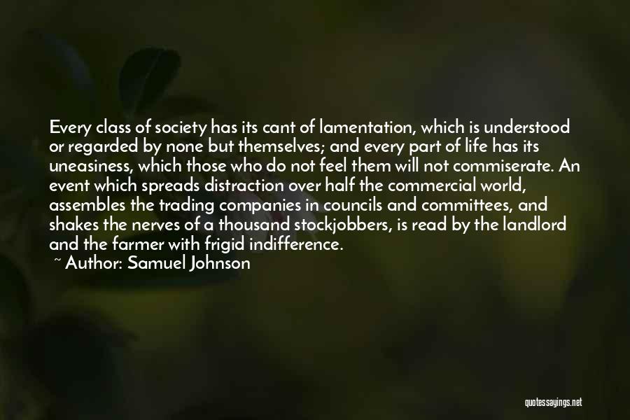 Samuel Johnson Quotes: Every Class Of Society Has Its Cant Of Lamentation, Which Is Understood Or Regarded By None But Themselves; And Every