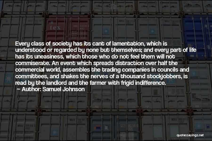 Samuel Johnson Quotes: Every Class Of Society Has Its Cant Of Lamentation, Which Is Understood Or Regarded By None But Themselves; And Every