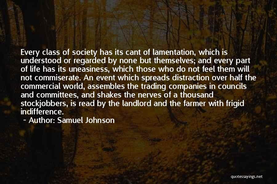 Samuel Johnson Quotes: Every Class Of Society Has Its Cant Of Lamentation, Which Is Understood Or Regarded By None But Themselves; And Every