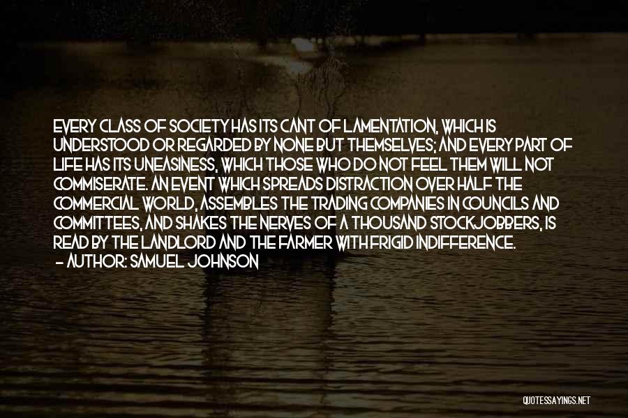 Samuel Johnson Quotes: Every Class Of Society Has Its Cant Of Lamentation, Which Is Understood Or Regarded By None But Themselves; And Every