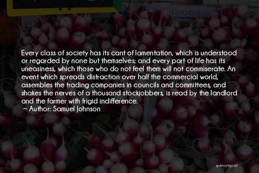 Samuel Johnson Quotes: Every Class Of Society Has Its Cant Of Lamentation, Which Is Understood Or Regarded By None But Themselves; And Every