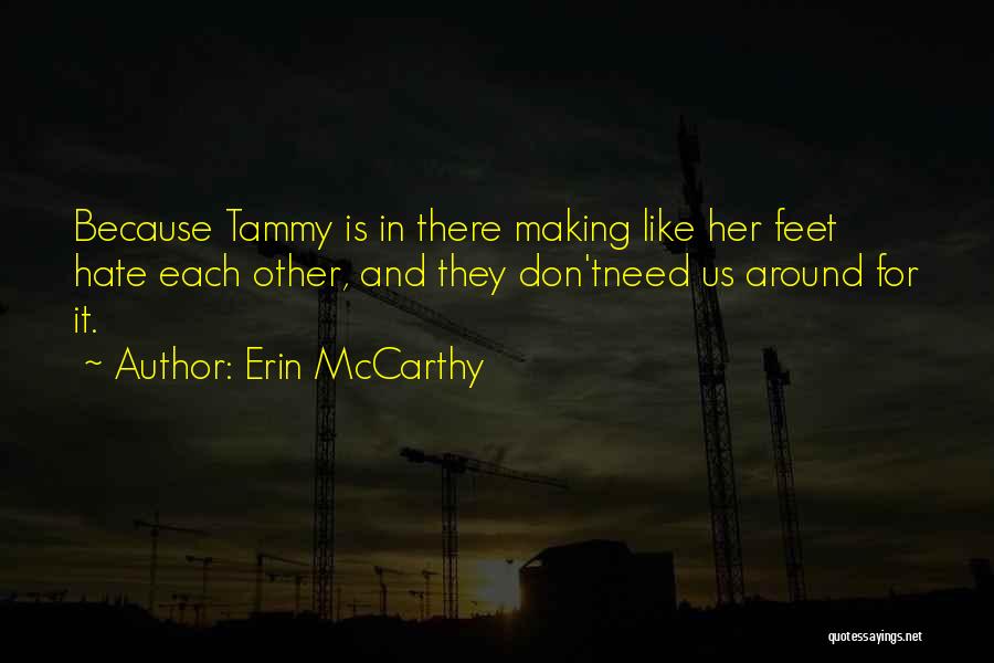 Erin McCarthy Quotes: Because Tammy Is In There Making Like Her Feet Hate Each Other, And They Don'tneed Us Around For It.