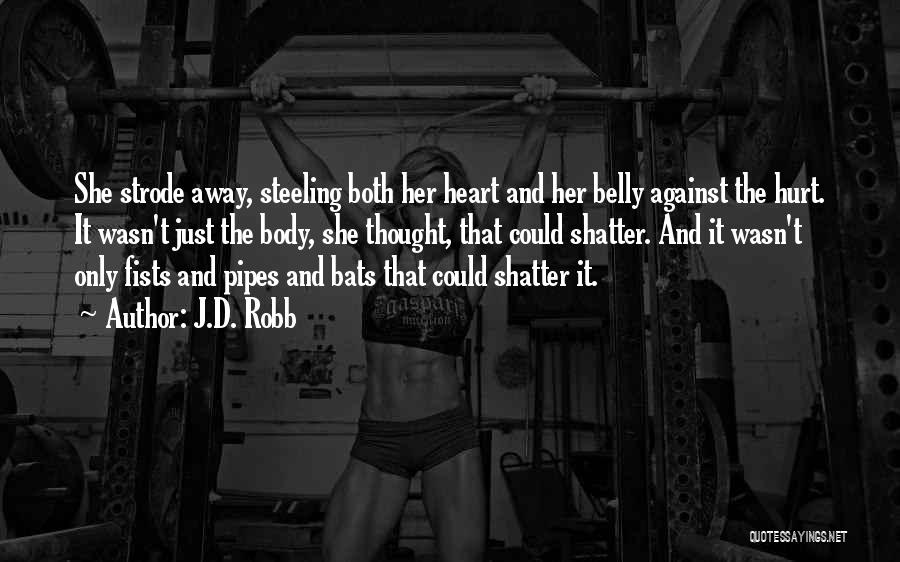 J.D. Robb Quotes: She Strode Away, Steeling Both Her Heart And Her Belly Against The Hurt. It Wasn't Just The Body, She Thought,