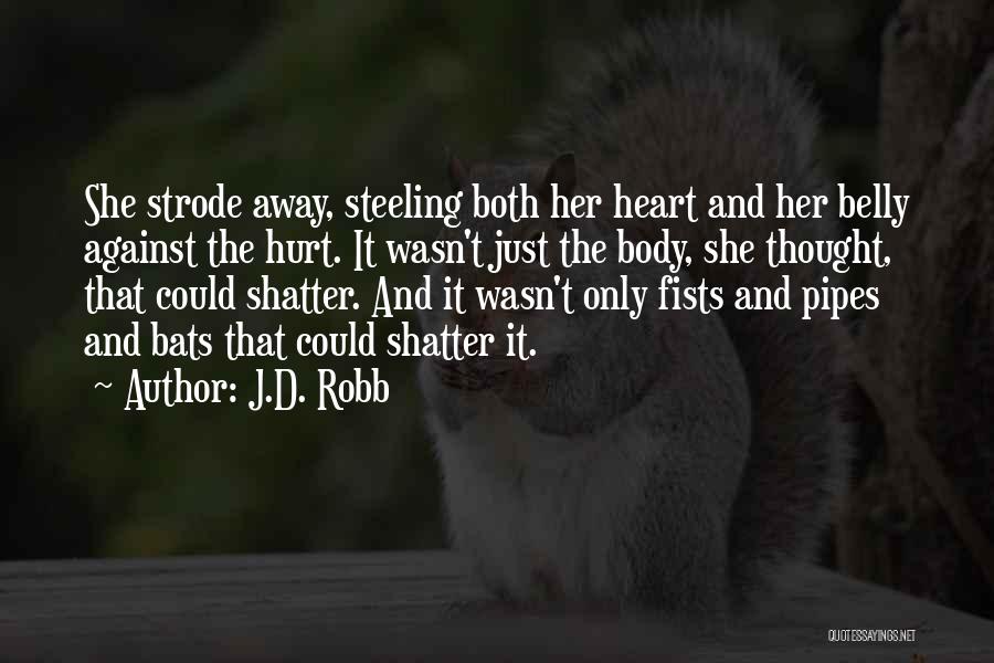 J.D. Robb Quotes: She Strode Away, Steeling Both Her Heart And Her Belly Against The Hurt. It Wasn't Just The Body, She Thought,