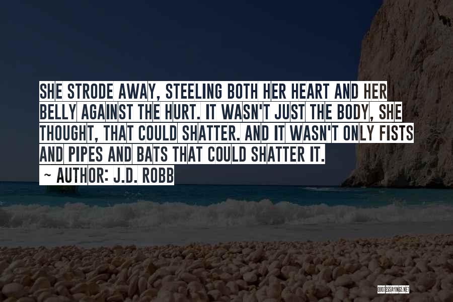 J.D. Robb Quotes: She Strode Away, Steeling Both Her Heart And Her Belly Against The Hurt. It Wasn't Just The Body, She Thought,