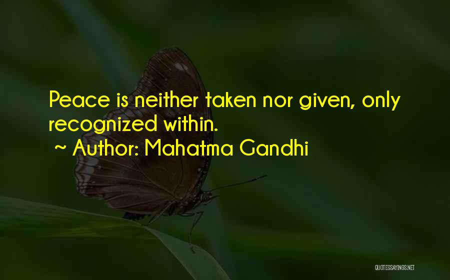 Mahatma Gandhi Quotes: Peace Is Neither Taken Nor Given, Only Recognized Within.