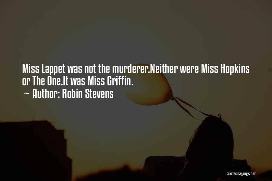 Robin Stevens Quotes: Miss Lappet Was Not The Murderer.neither Were Miss Hopkins Or The One.it Was Miss Griffin.