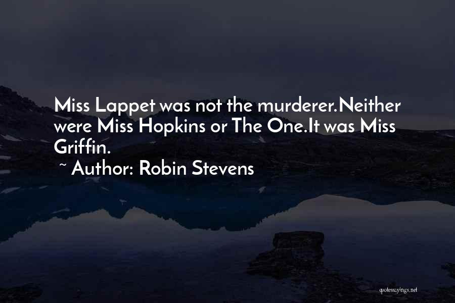 Robin Stevens Quotes: Miss Lappet Was Not The Murderer.neither Were Miss Hopkins Or The One.it Was Miss Griffin.