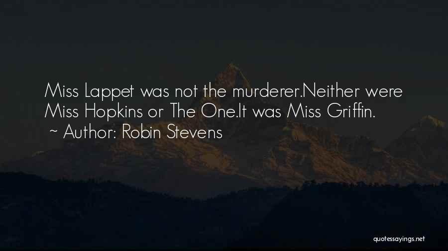 Robin Stevens Quotes: Miss Lappet Was Not The Murderer.neither Were Miss Hopkins Or The One.it Was Miss Griffin.