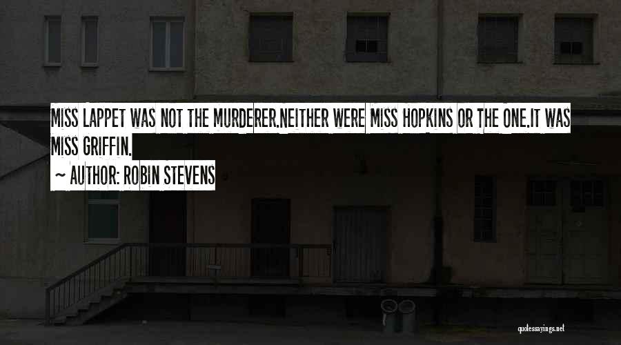 Robin Stevens Quotes: Miss Lappet Was Not The Murderer.neither Were Miss Hopkins Or The One.it Was Miss Griffin.