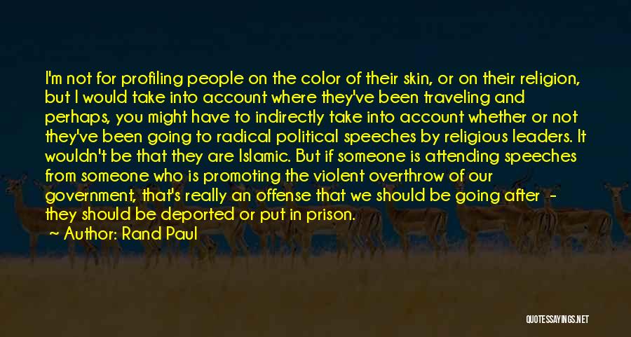 Rand Paul Quotes: I'm Not For Profiling People On The Color Of Their Skin, Or On Their Religion, But I Would Take Into